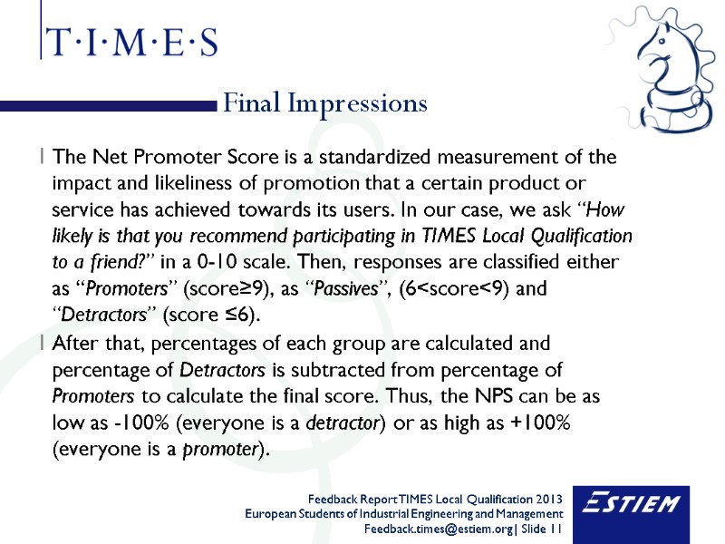 Final Impressions The Net Promoter Score is a standardized measurement of the impact and